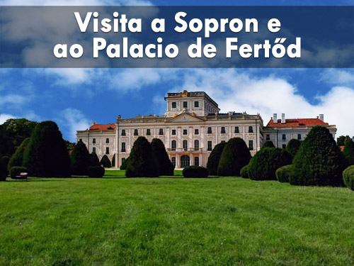 Visita a Sopron (e Palacio de Fertőd)