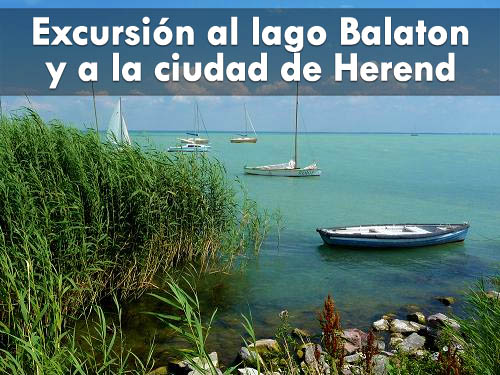 Excursión al lago Balaton y a la ciudad de Herend